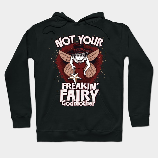 Not Your Freakin’ Fairy Godmother Design Hoodie by Graphic Duster